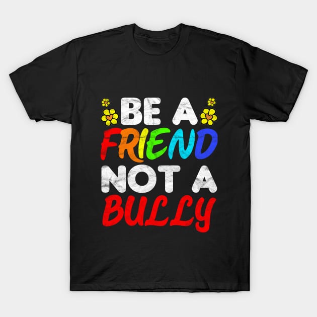 ANTI BULLY - Be A Friend Not A Bully T-Shirt by AlphaDistributors